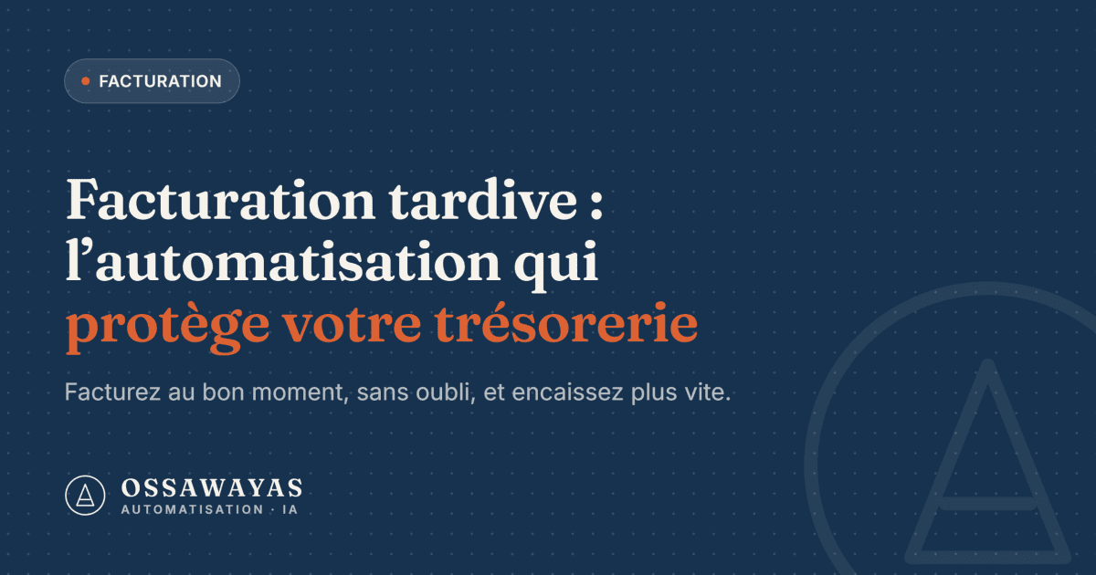 Facturation tardive : l'automatisation qui protège votre trésorerie